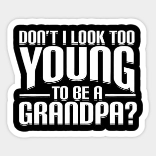 Dont I Look Too Young to Be A Grandpa Funny Sticker